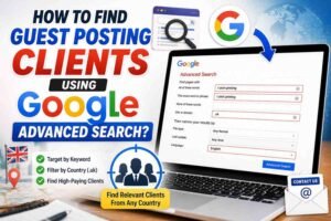 How to Find Guest Posting Clients Using Google Advanced Search?